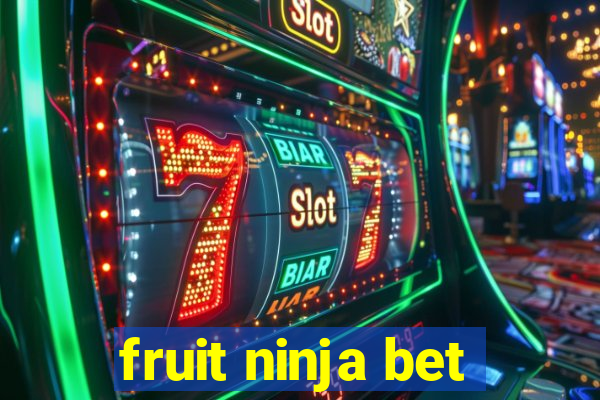 fruit ninja bet